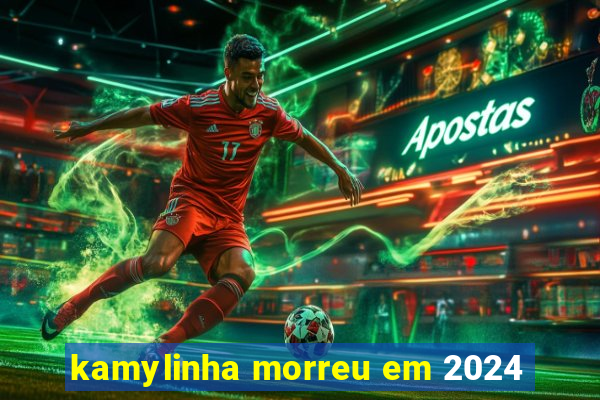 kamylinha morreu em 2024